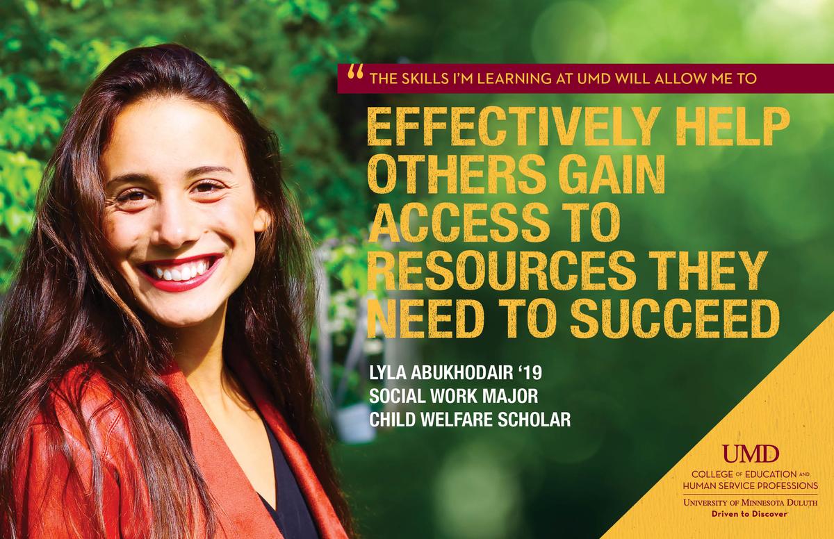 "The skills I'm learning at UMD will allow me to effectively help others gain access to access to resources they need to succeed." Lyla Abukhodair, Social Work Major, Child Welfare Scholar