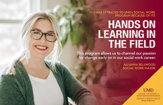 Poster with Julianna Sellwood smiling. Poster text: "I was attracted to UMD's Social Work program because of its hands on learning in the field. This program allows us to channel our passion for change early on in our social work career"