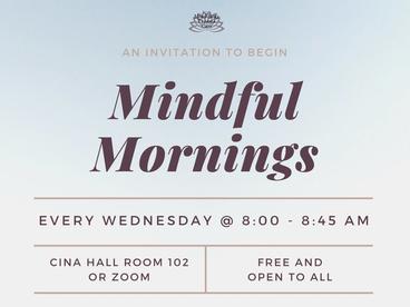 A poster for the department of Psychology's, "Mindful Mornings."  They will have meditation and yoga sessions from 8:00 am to 8:45 am every Wednesday in Cina Hall room 102 or via zoom.  