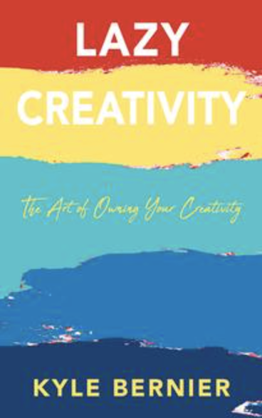 A book titled "Lazy Creativity" by Kyle Bernier